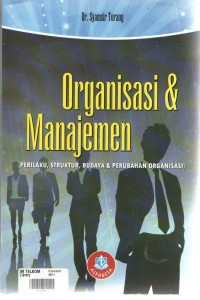 ORGANISASI & MANAJEMEN : Perilaku, Struktur, Budaya & Perubahan Organisasi