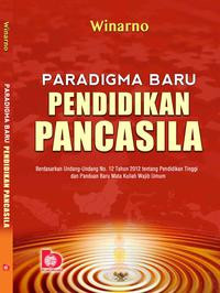 PARADIGMA BARU PENDIDIKAN PANCASILA : Berdasarkan Undang-Undang No. 12 Tahun 2012 tentang Pendidikan Tinggi dan Panduan Baru Mata Kuliah Wajib Umum