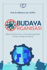 BUDAYA ORGANISASI : SEBUAH KEBUTUHAN UNTUK MENINGKATKAN KINERJA JANGKA PANJANG