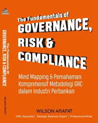 THE FUNDAMENTALS OF GOVERNANCE, RISK & COMPLIANCE : MIND MAPPING & PEMAHAMAN KEMPREHENSIF METODOLOGI...