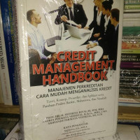 CREDIT MANAGEMENT HANDBOOK : Manajemen pengkreditan Cara Mudah Menganalisis Kredit teori, konsep, prosedur, serta panduan praktis bankir mahasiswa dan nasabah