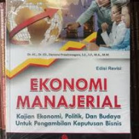 EKONOMI MANAJERIAL :KAJIAN EKONOMI, POLITIK, DAN BUDAYA UNTUK PENGAMBILAN KEPUTUSAN BISNIS